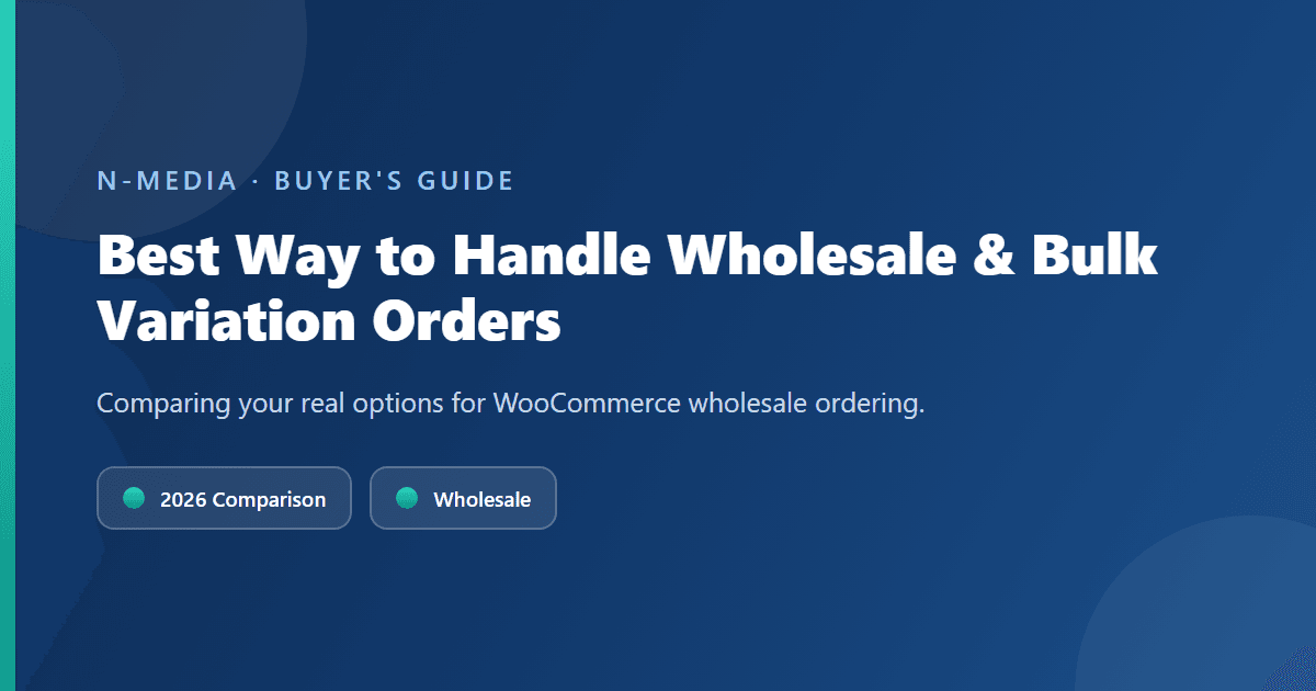 Best Way to Handle Wholesale and Bulk Variation Orders in WooCommerce