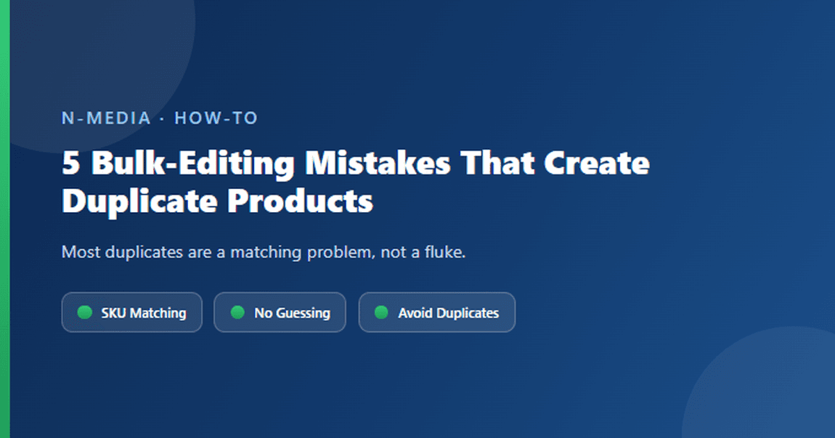 5 WooCommerce Bulk-Editing Mistakes That Create Duplicate Products