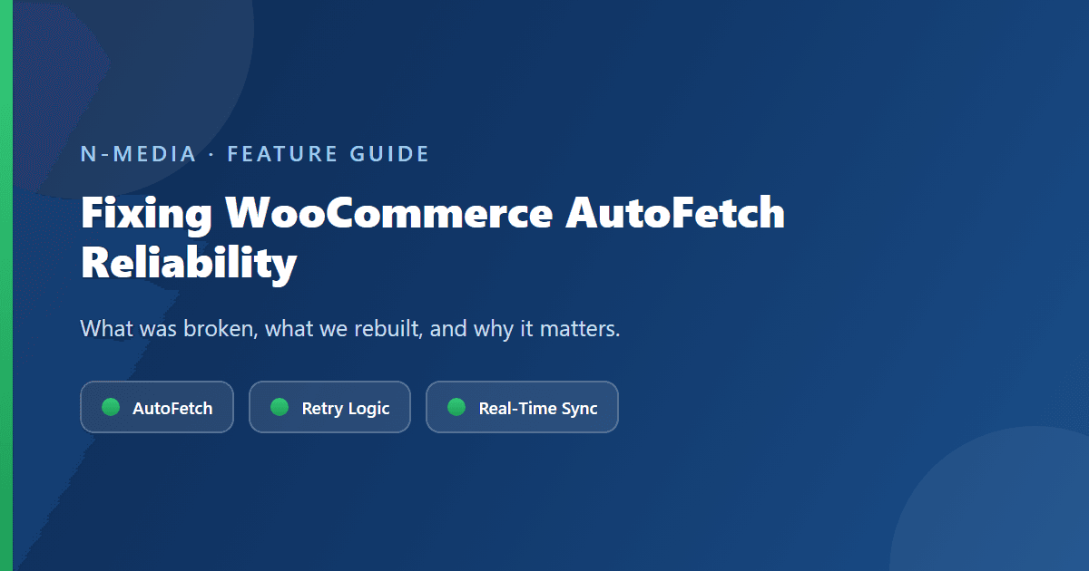 Fixing WooCommerce AutoFetch Reliability: What Was Broken, What We Rebuilt
