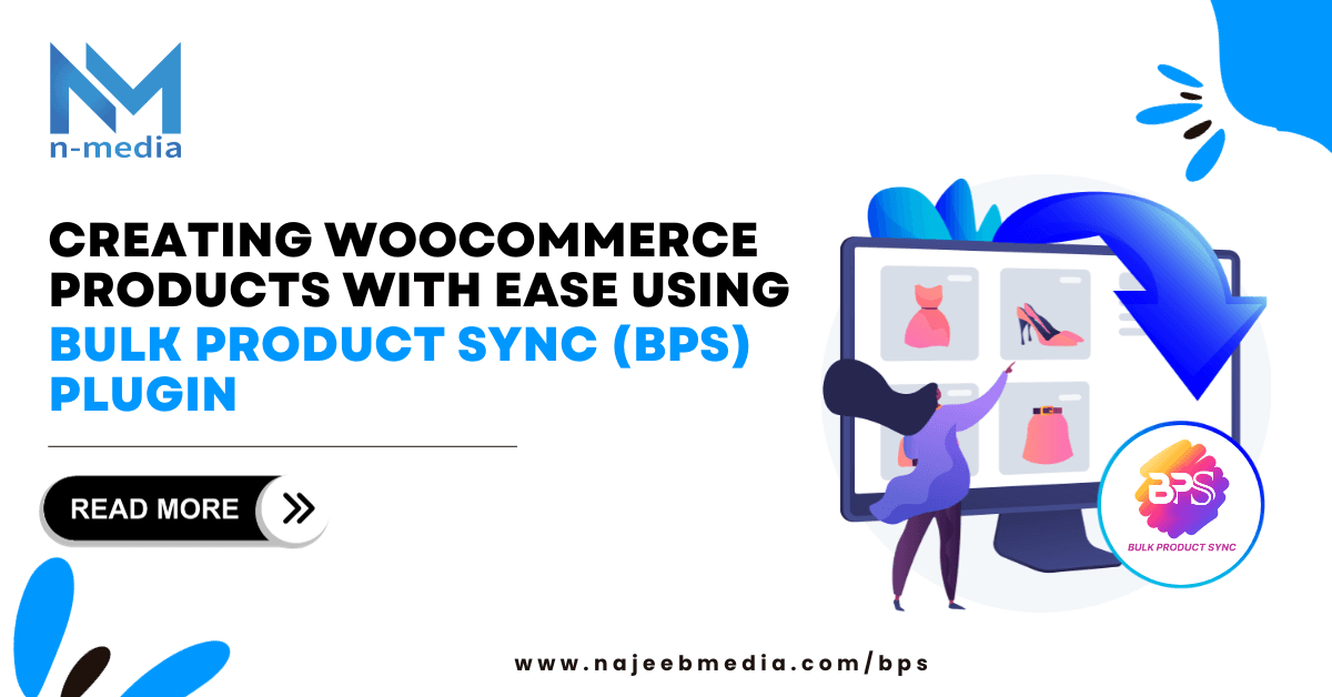 Creating WooCommerce Products with Ease Using Bulk Product Sync (BPS) Plugin