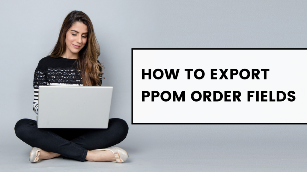 export PPOM order fields
