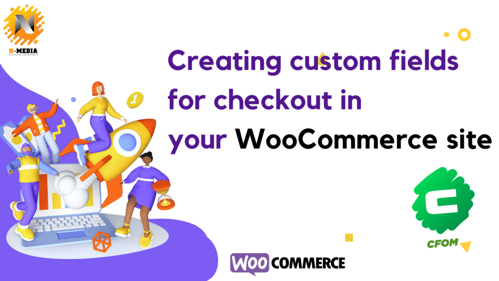 Creating custom fields for checkout in your WooCommerce site